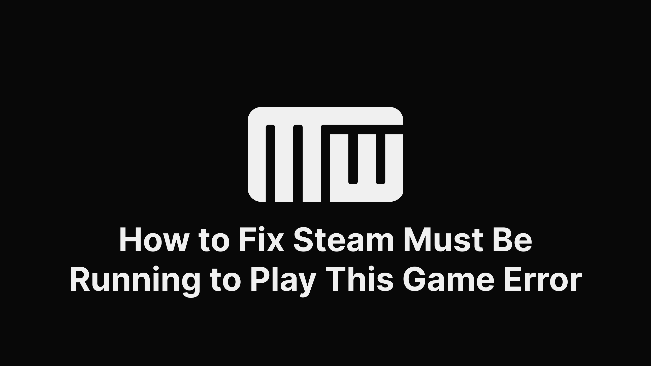 How to fix steam must be running to play the game - Techniq World