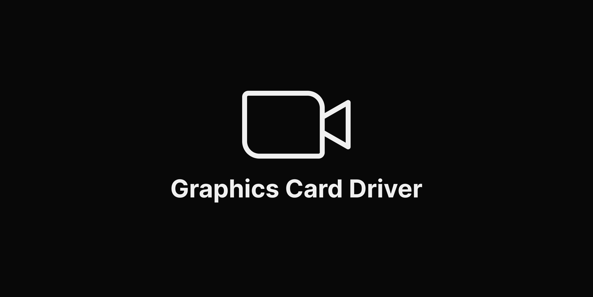 Video card / Graphics card driver