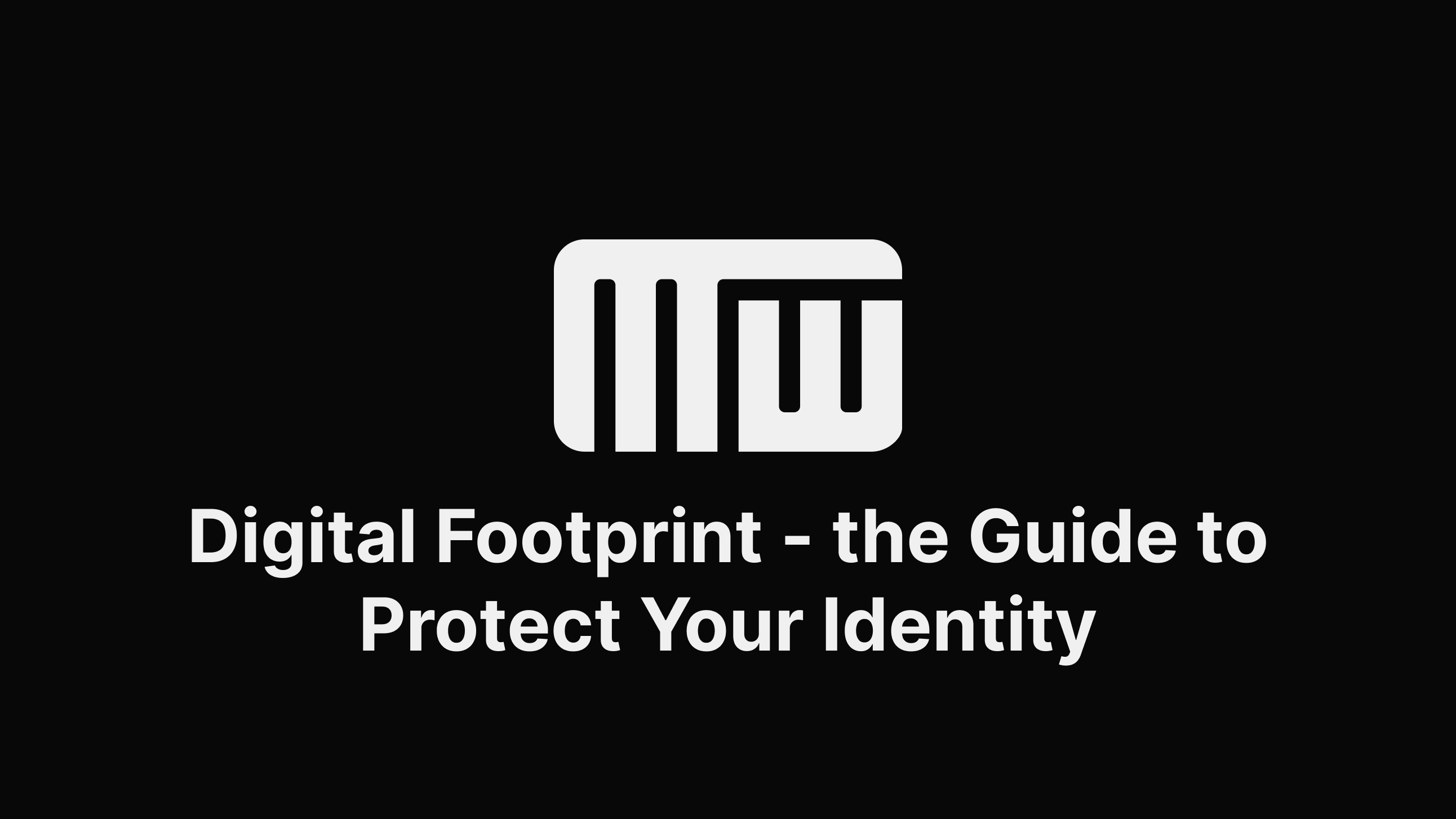 Digital Footprint - the Ultimate Guide to Protect Your Identity