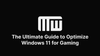 The Ultimate Guide to Optimize Windows 11 for Gaming