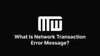 What Is Network Transaction Error Message