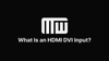 What Is an HDMI DVI Input