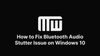 Windows 10 bluetooth audio stutter