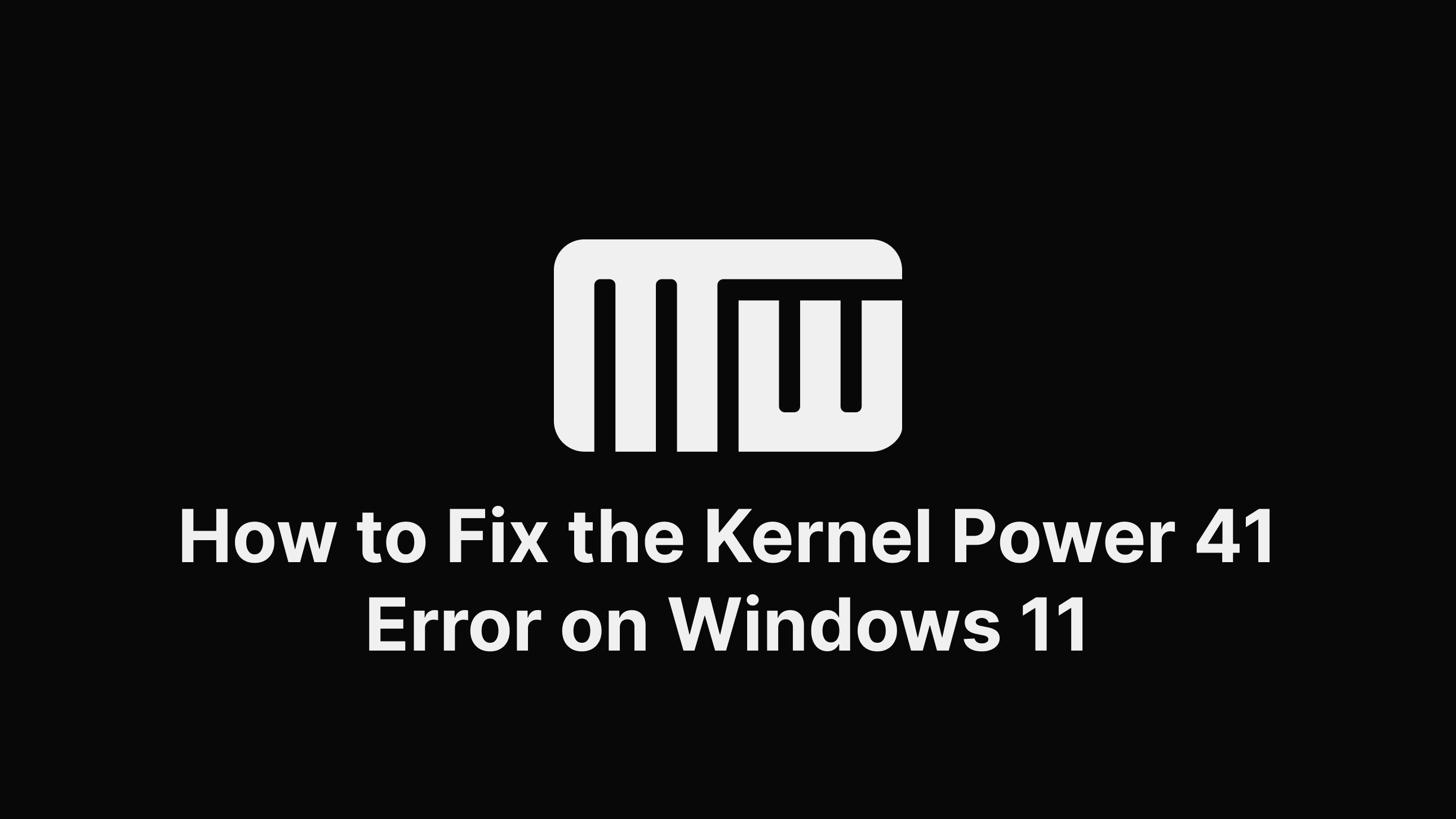 How To Fix The Kernel Power 41 Error On Windows 11