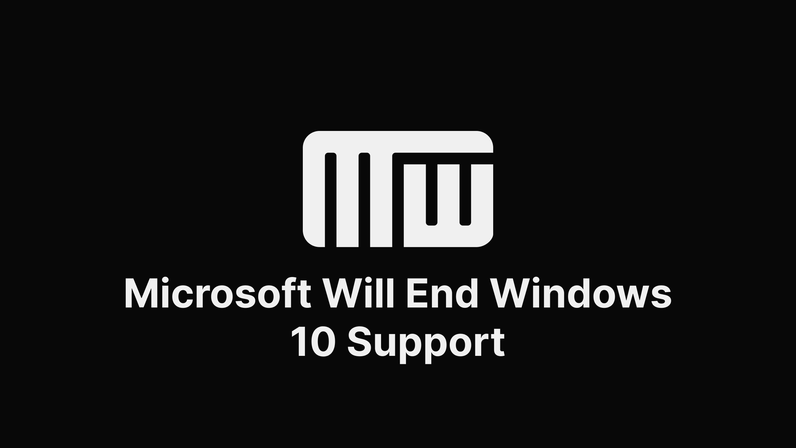 Microsoft Will End Windows 10 Support by 2025