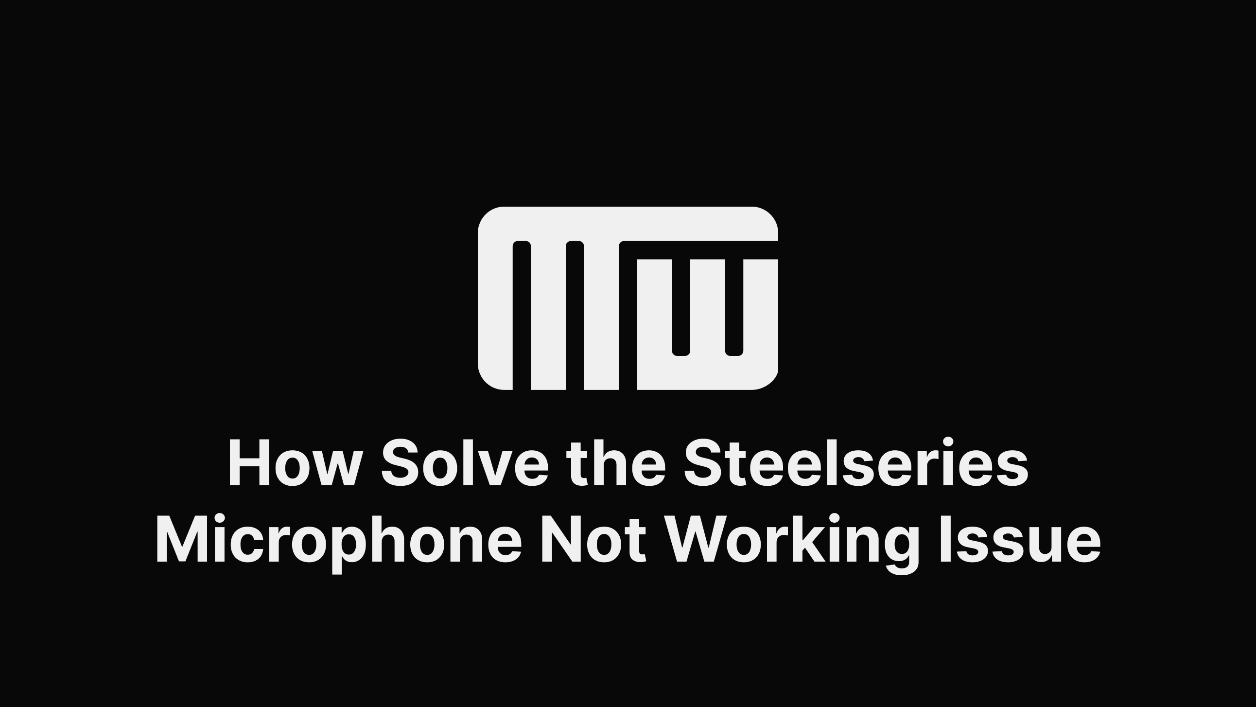 How Solve the Steelseries Microphone Not Working Issue