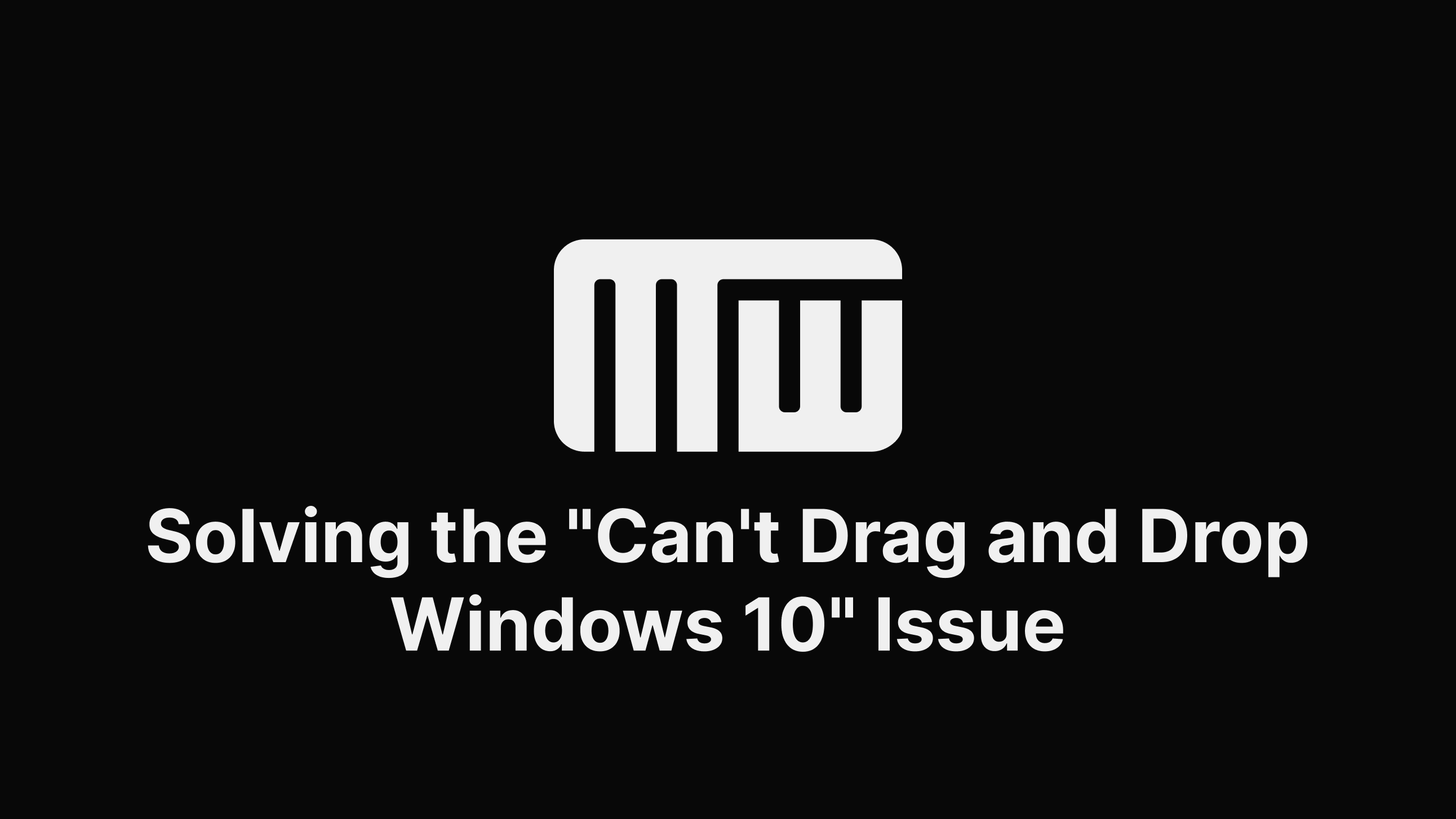 Solving the "Can't Drag and Drop Windows 10" Issue A Comprehensive Guide